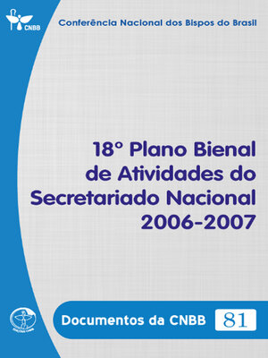 cover image of 18º Plano Bienal de Atividades do Secretariado Nacional 2006-2007--Documentos da CNBB 81--DIGITAL